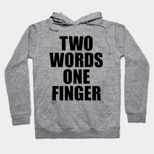 TWO WORDS ONE FINGER Hoodie